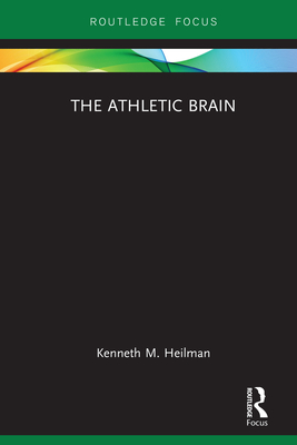 The Athletic Brain - Heilman, Kenneth M.