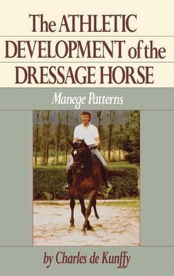 The Athletic Development of the Dressage Horse: Manege Patterns - de Kunffy, Charles
