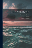 The Atlantic; a History of an Ocean