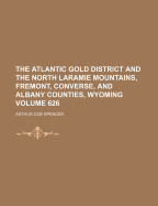 The Atlantic Gold District and the North Laramie Mountains, Fremont, Converse, and Albany Counties, Wyoming