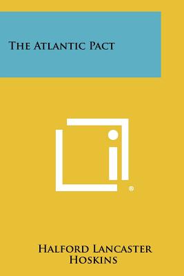 The Atlantic Pact - Hoskins, Halford Lancaster
