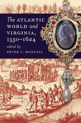The Atlantic World and Virginia, 1550-1624 - Mancall, Peter C (Editor)