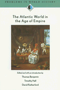 The Atlantic World in the Age of Empire - Benjamin, Thomas, and Hall, Timothy, and Rutherford, David