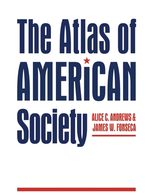 The Atlas of American Society - Andrews, Alice C, and Fonseca, James