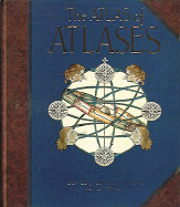 The Atlas of Atlases: The Map Maker's Vision of the World - Allen, Phillip