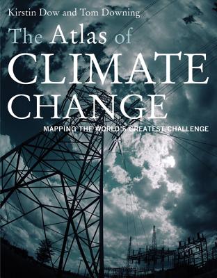 The Atlas of Climate Change: Mapping the World's Greatest Challenge - Dow, Kirstin, Professor, and Downing, Thomas E