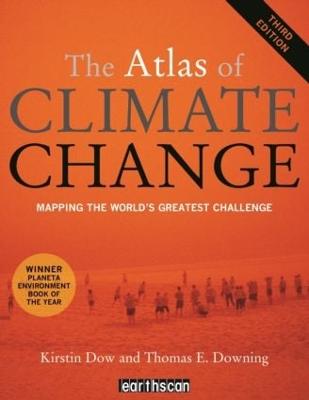 The Atlas of Climate Change: Mapping the World's Greatest Challenge - Dow, Kirstin, and Downing, Thomas E.