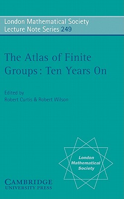 The Atlas of Finite Groups - Ten Years On - Curtis, R. T. (Editor), and Wilson, R. A. (Editor)