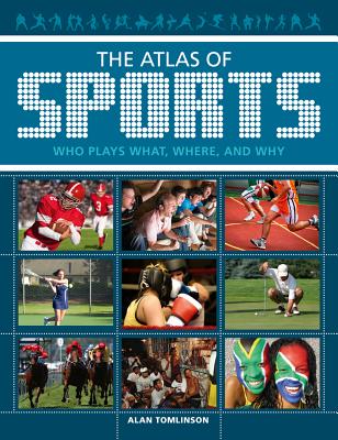 The Atlas of Sports: Who Plays What, Where, and Why - Tomlinson, Alan, Professor