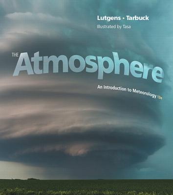 The Atmosphere: An Introduction to Meteorology - Lutgens, Frederick K., and Tarbuck, Edward J., and Tasa, Dennis G.