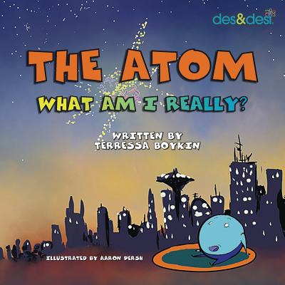 The Atom What Am I Really - Boykin, Terressa