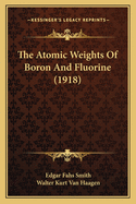 The Atomic Weights Of Boron And Fluorine (1918)