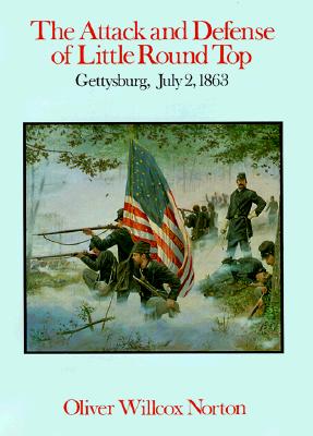 The Attack and Defense of Little Round Top: Gettysburg, July 2, 1863 - Norton, Oliver W