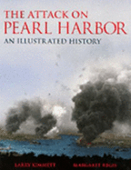 The Attack on Pearl Harbor: An Illustrated History - Kimmett, Larry