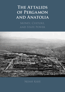 The Attalids of Pergamon and Anatolia: Money, Culture, and State Power