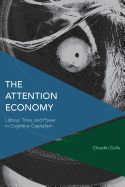 The Attention Economy: Labour, Time and Power in Cognitive Capitalism
