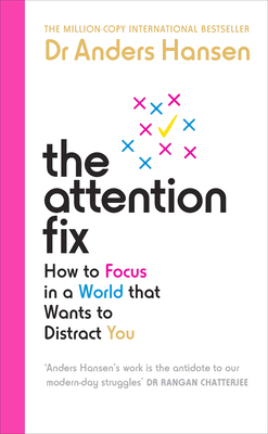 The Attention Fix: How to Focus in a World that Wants to Distract You - Hansen, Dr Anders