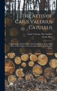 The Attis of Caius Valerius Catullus: Translated Into English Verse, With Dissertations on the Myth of Attis, on the Origin of Tree-worship, and on the Gallambic Metre