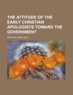 The Attitude of the Early Christian Apologists Toward the Government