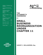 The Attorney's Handbook on Small Business Reorganization Under Chapter 11 (2017): A Legal Practitioner's Handbook on Chapter 11 Bankruptcy