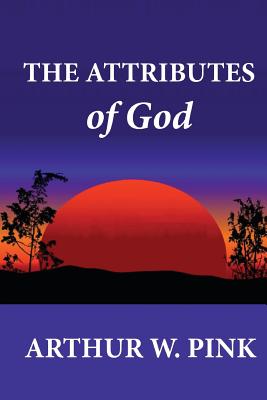 The Attributes of God - Pink, Arthur W