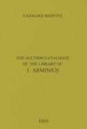 The Auction Catalogue of the Library of J. Arminius: A Facsimile Edition with Introduction