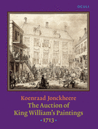 The Auction of King William's Paintings (1713): Elite International Art Trade at the End of the Dutch Golden Age