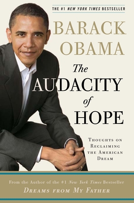 The Audacity of Hope: Thoughts on Reclaiming the American Dream - Obama, Barack