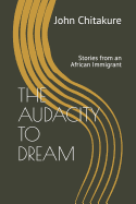 The Audacity to Dream: Stories from an African Immigrant