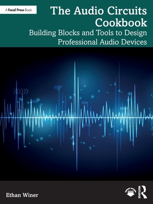 The Audio Circuits Cookbook: Building Blocks and Tools to Design Professional Audio Devices - Winer, Ethan