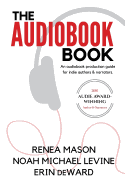 The Audiobook Book: An Audiobook Production Guide for Indie Authors & Narrators