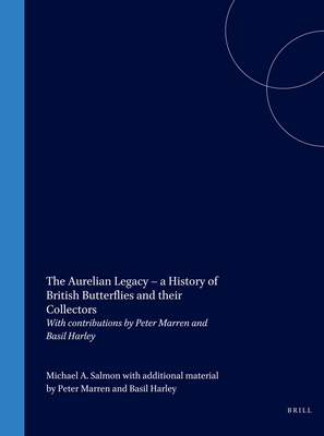 The Aurelian Legacy - A History of British Butterflies and Their Collectors: With Contributions by Peter Marren and Basil Harley - Salmon, Michael
