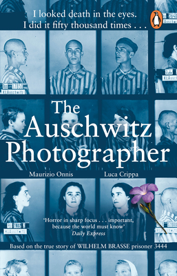The Auschwitz Photographer: The powerful true story of Wilhelm Brasse prisoner number 3444 - Crippa, Luca, and Onnis, Maurizio, and Higgins, Jennifer (Translated by)
