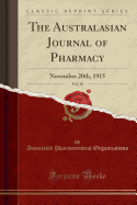 The Australasian Journal of Pharmacy, Vol. 30: November 20th, 1915 (Classic Reprint)