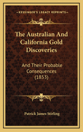 The Australian and California Gold Discoveries: And Their Probable Consequences (1853)