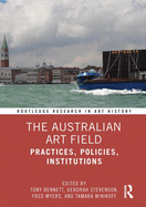 The Australian Art Field: Practices, Policies, Institutions
