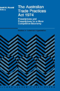 The Australian Trade Practices ACT 1974: Proscriptions and Prescriptions for a More Competitive Economy