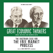 The Austrian Case for the Free Market Process Lib/E: Ludwig Von Mises and Friedrich Hayek