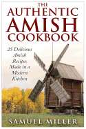 The Authentic Amish Cookbook: 25 Delicious Amish Recipes Made in a Modern Kitchen