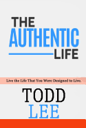 The Authentic Life: Live the Life That You Were Designed to Live