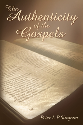 The Authenticity of the Gospels - Simpson, Peter L P