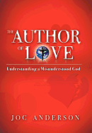 The Author of Love: Understanding a Misunderstood God