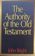 The Authority of the Old Testament - Bright, John