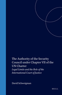 The Authority of the Security Council Under Chapter VII of the UN Charter: Legal Limits and the Role of the International Court of Justice