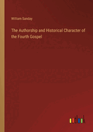 The Authorship and Historical Character of the Fourth Gospel