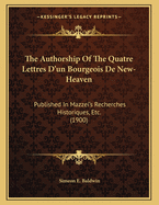 The Authorship of the Quatre Lettres D'Un Bourgeois de New-Heaven: Published in Mazzei's Recherches Historiques, Etc. (1900)