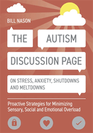 The Autism Discussion Page on Stress, Anxiety, Shutdowns and Meltdowns: Proactive Strategies for Minimizing Sensory, Social and Emotional Overload
