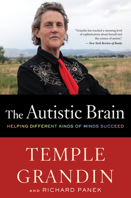 The Autistic Brain: Helping Different Kinds of Minds Succeed - Grandin, Temple, Dr., and Panek, Richard