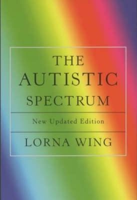 The Autistic Spectrum 25th Anniversary Edition: A Guide for Parents and Professionals - Wing, Lorna, and Gould, Judith (Introduction by)