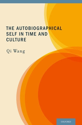 The Autobiographical Self in Time and Culture - Wang, Qi, Professor